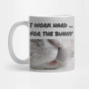 I WORK HARD FOR THE BUNNY Mug